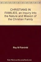 CHRISTIANS IN FAMILIES, an Inquiry Into the Nature and Mission of the Christian Family B0007EEAWI Book Cover