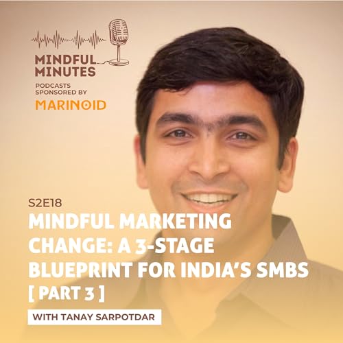 Mindful Marketing Change: A 3-Stage Blueprint for India&rsquo;s SMBs 03 by Tanay Sarpotdar
