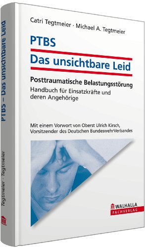 Preisvergleich Produktbild PTBS - Das unsichtbare Leid: Posttraumatische Belastungsstörung; Handbuch für Einsatzkräfte und deren Angehörige