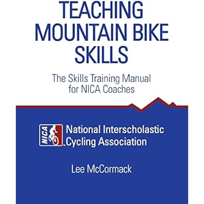 Teaching Mountain Bike Skills: The Skills Training Manual for NICA Coaches