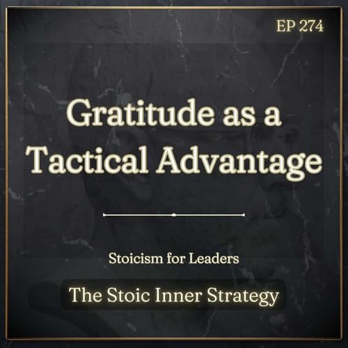 Ep 274 &ndash; Gratitude as a Tactical Advantage