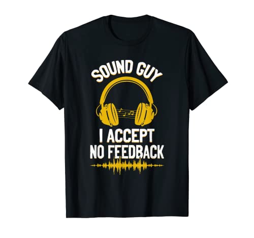 Sound Guy I Accept No Feedback Divertido regalo de ingeniero de audio Camiseta