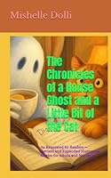 The Chronicles of a House Ghost and a Little Bit of the Cat: As Requested by Readers — Revised and Expanded Humorous Stories for Adults and Not Only (The House Spirit and a Bit of Cat) B0F6C6MV31 Book Cover