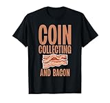 Coin Collecting and Bacon Lover Coin Collecting T-Shirt