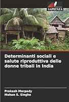 Determinanti sociali e salute riproduttiva delle donne tribali in India (Italian Edition) 6202326603 Book Cover