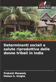 Determinanti sociali e salute riproduttiva delle donne tribali in India (Italian Edition)