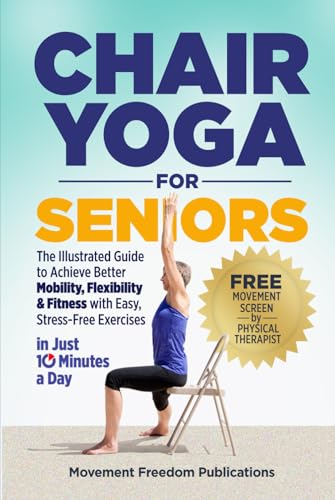 Chair Yoga For Seniors: The Illustrated Guide To Achieve Better