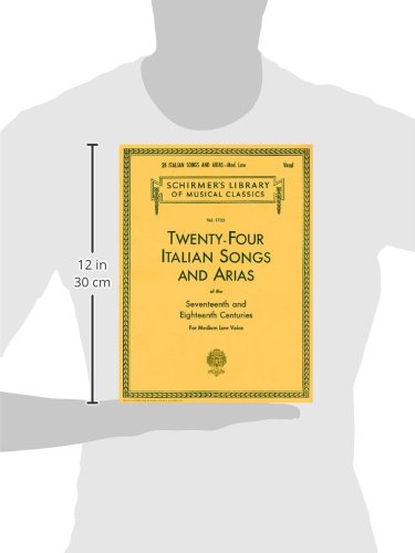 Twenty-Four Italian Songs and Arias of the Seventeenth and Eighteenth Centuries: For Medium Low Voice (Schirmer’s Library of Musical Classics)