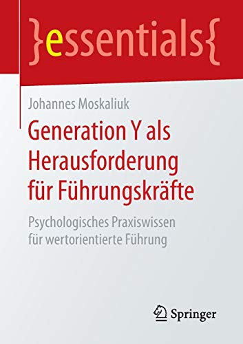 Generation Y als Herausforderung für Führungskräfte: Psychologisches Praxiswissen für wertorient
