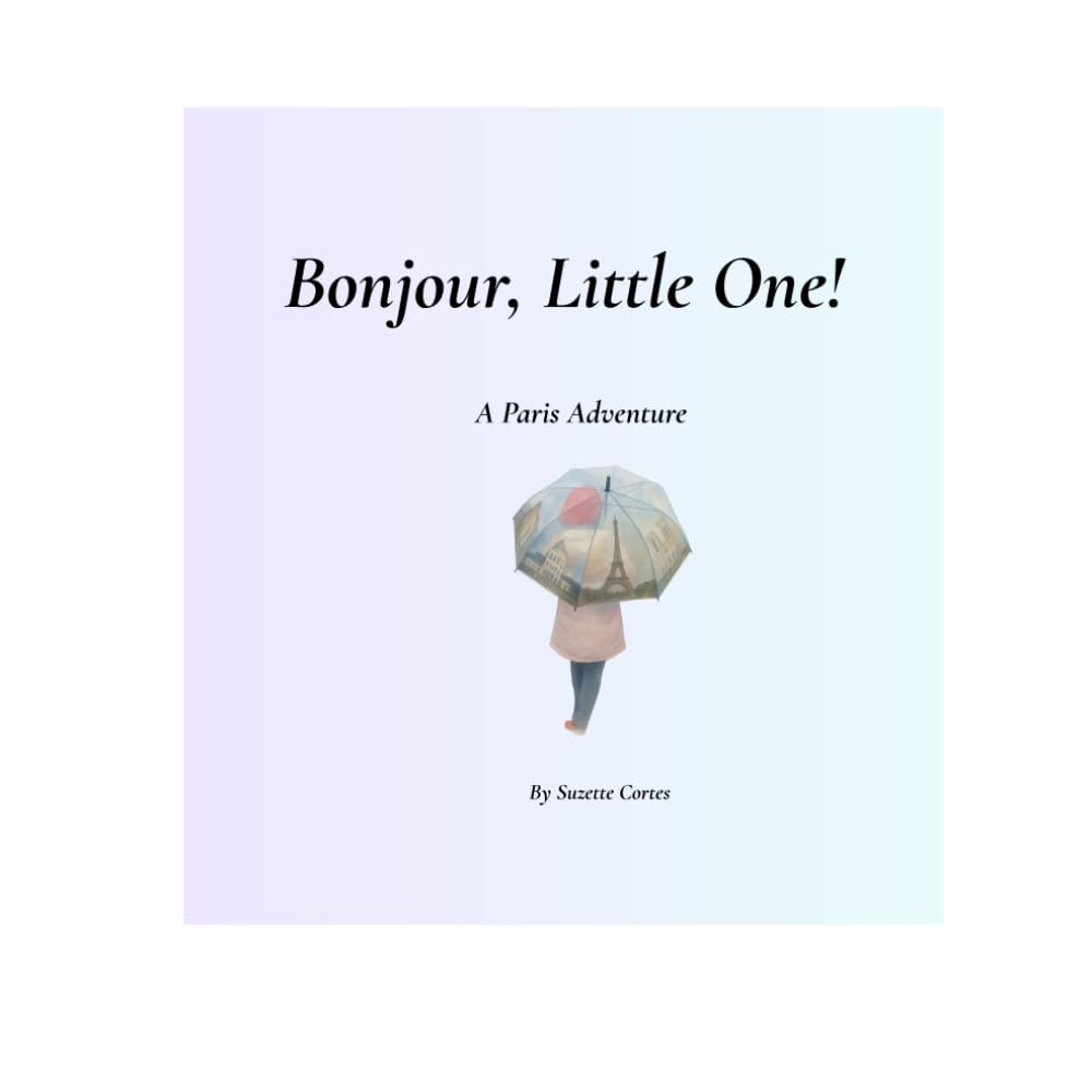 Bonjour, Little One! A Paris Adventure: A Playful Rhyming Story for Little Hearts