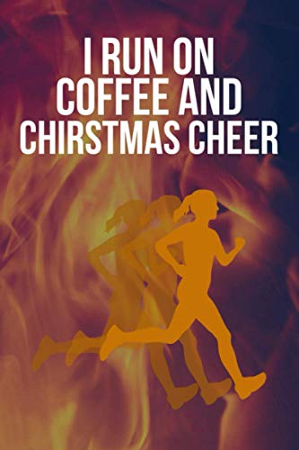 I run on coffee and chirstmas cheer: Its a inspirational running log book for women. Who love to running/jogging in daily life. This a good activity book for women who is write down her running plan