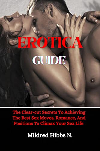 Erotica Sex Guide : The Clear-cut Secrets To Achieving The Best Sex Moves