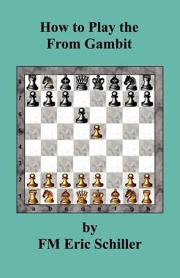 How to Play the from Gambit[ HOW TO PLAY THE FROM GAMBIT ] by Schiller, Eric ( Author ) on Nov-11-2001 [ Paperback ]