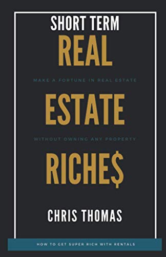 Short Term Rental Riches:: Make a Fortune in Real Estate, Without Owning Any Property