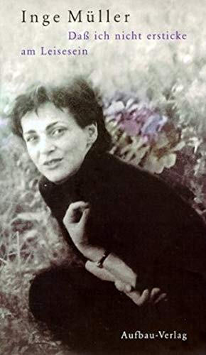 Daß ich nicht ersticke am Leisesein: Gesammelte Texte Daß ich nicht ersticke am Leisesein: Gesammelte Texte
