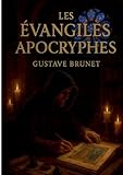  Les évangiles apocryphes: Sources secrètes du christianisme, textes anciens et manuscrits des évangiles apocryphes