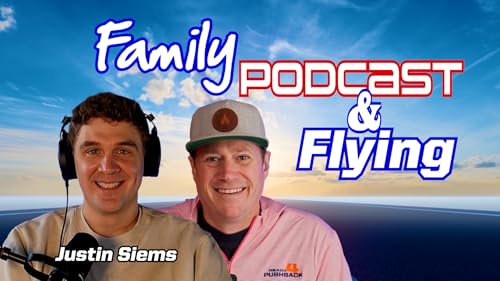 Ep. 315 Family, Podcast, Flying: Justin Seims' Pilot to Pilot Podcast Journey