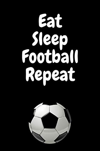 Eat Sleep Football Repeat: Sport Soccer Composition Diary Notebook Journal Novelty Gift