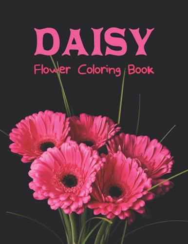 Daisy Flower Coloring Book: Cute And Easy Adults Daisy Flower Coloring Book With 45 Daisy Flower Deigns For Stress Relieving & Relaxations (Flower Coloring Book For Adults)
