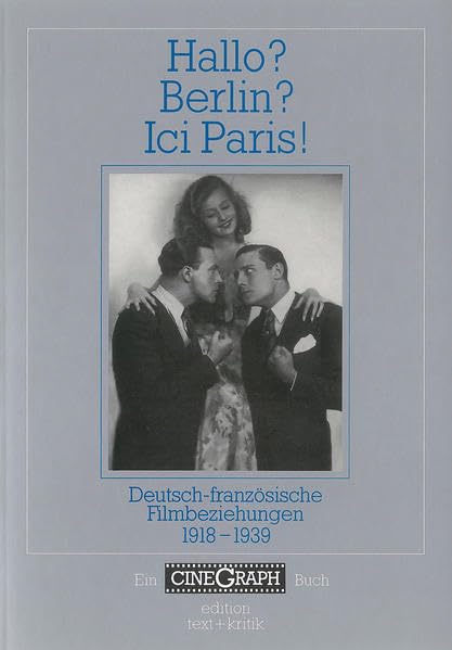 Hallo? Berlin? Ici Paris! Deutsch-französische Filmbeziehungen 1918-1939 (CineGraph Buch)