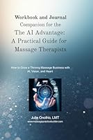 The AI Advantage Workbook and Journal: How to Grow a Thriving Massage Business with AI, Vision, and Heart 0983977666 Book Cover