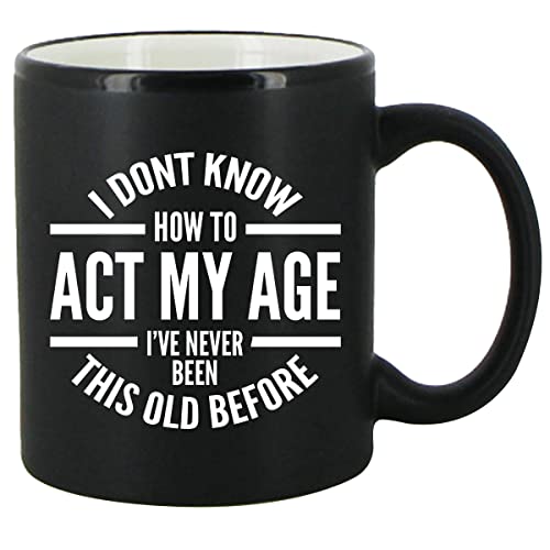DU VINO I Don't Know How To Act My Age Coffee Mug -11oz- Funny Birthday or Retirement Gift...