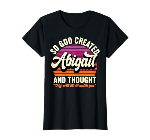 So God Created Abigail - Name Abigail Birthday T-Shirt
