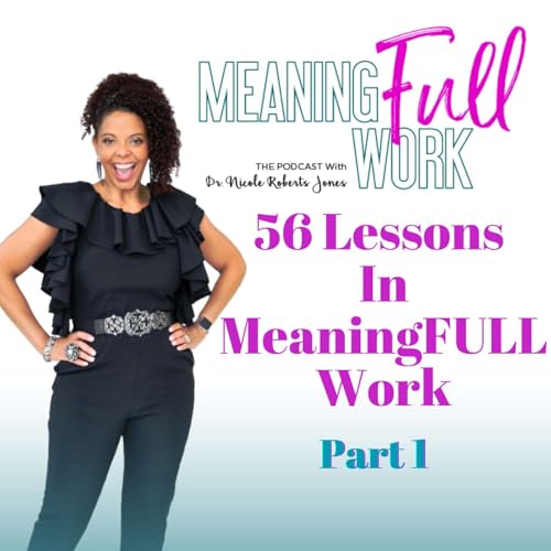 56 Lessons In MeaningFULL Work – Part 1
