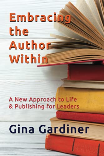 Embracing the Author Within: A New Approach to Life & Publishing for Leaders