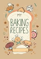 MY BAKING RECIPES: recipe journal notebook for baking, 7"x10", 120 pages (Beige Brown) (Bakery Notebook Journal) B095JQ7DH9 Book Cover
