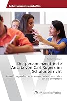 Der Personenzentrierte Ansatz Von Carl Rogers Im Schulunterricht 3639873378 Book Cover