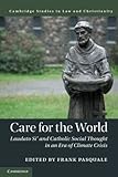  Care for the World: Laudato Si\' and Catholic Social Thought in an Era of Climate Crisis (Law and Christianity)