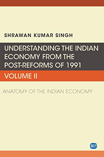Understanding the Indian Economy from the Post-Reforms of 1991, Volume II: Anatomy of the Indian Economy (ISSN) (English Edition)