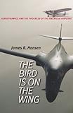 The Bird Is on the Wing: Aerodynamics and the Progress of the American Airplane (Centennial of Flight Series)