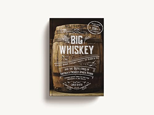Big Whiskey (The Revised Second Edition): Featuring Kentucky Bourbon, Tennessee Whiskey, The Rebirth Of Rye, And The Distilleries Of America's Premier ... Bartending, Mixology, History Of Whiskey) #TOP2