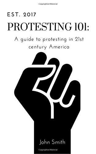 Protesting 101:: A guide to protesting in 21st century America