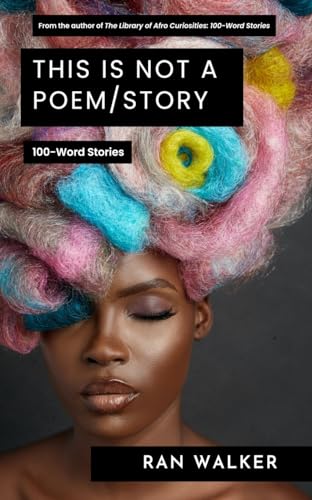 This Is Not a Poem/Story: 100-Word Stories