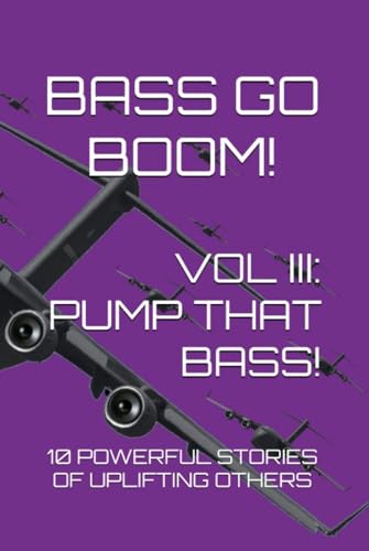 BASS GO BOOM! VOL III: PUMP THAT BASS!: 10 Powerful Stories of Uplifting Others (English Edition)