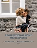 A Collection Of Moms' Masterpieces: A Relaxing Way To Spend Time With Mom - Trinidad Cretella 