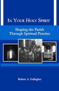 Paperback In Your Holy Spirit: Shaping the Parish Through Spiritual Practice (Shaping the Parish Series) Book