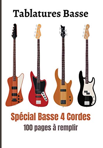 Tablatures Basse Livre de Tablatures de Basse Spécial 4 Cordes à Créer et à Remplir - Grand Format - 100 pages pour vos Compositions Musicales et