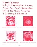 Things I Remember I Have Done, but Don't Remember Why I Did Them towards a Catalogue Raisonn&Atilde;&copy; (Sternberg Press)