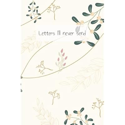 Letters I'll never send