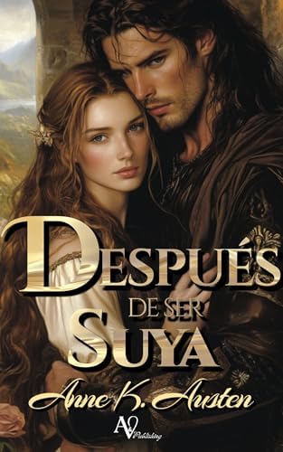 Después de ser suya: Novela romántica histórica en Escocia (Legados escoceses en las Highlands nº 2)