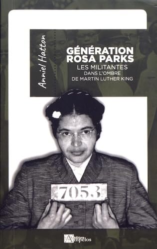 GENERATION ROSA PARKS Les militantes dans l'ombre de Martin King: Les militantes dans l'ombre de Martin Luther King
