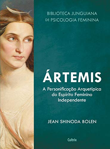 Ártemis: A Personificação Arquetípica do Espírito Feminino Independente (Biblioteca Junguiana de Psi