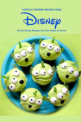 Copycat Inspired Recipes from Disney: All the Disney Recipes You Can Make at Home: Disney Cookook by [Joaquin Mcclain]