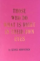 Those Who Do What Is Right in Their Own Eyes B000JZBMCQ Book Cover