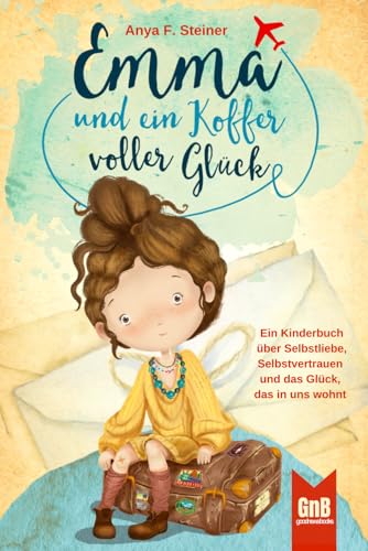 Emma und ein Koffer voller Glück – Ein Kinderbuch über Selbstliebe,...