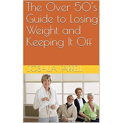 The Over 50's Guide to Losing Weight and Keeping It Off